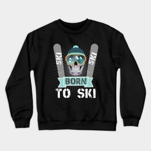 Winter Sports Skiers Skiing Born To Ski Crewneck Sweatshirt